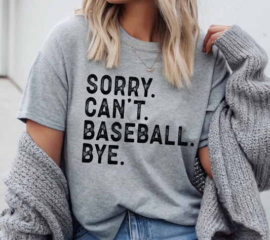 Sorry Can’t Baseball Bye Shirt | Baseball Mom Tee | Game Day Baseball Fan Shirt (black ink)