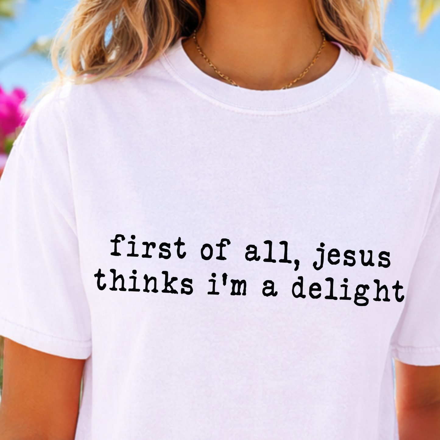 First of All Jesus Thinks I’m a Delight Shirt, Christian Graphic Tee, Faith Based Shirt, Inspirational Tee, Cute Religious Shirt, Minimalist Christian Shirt