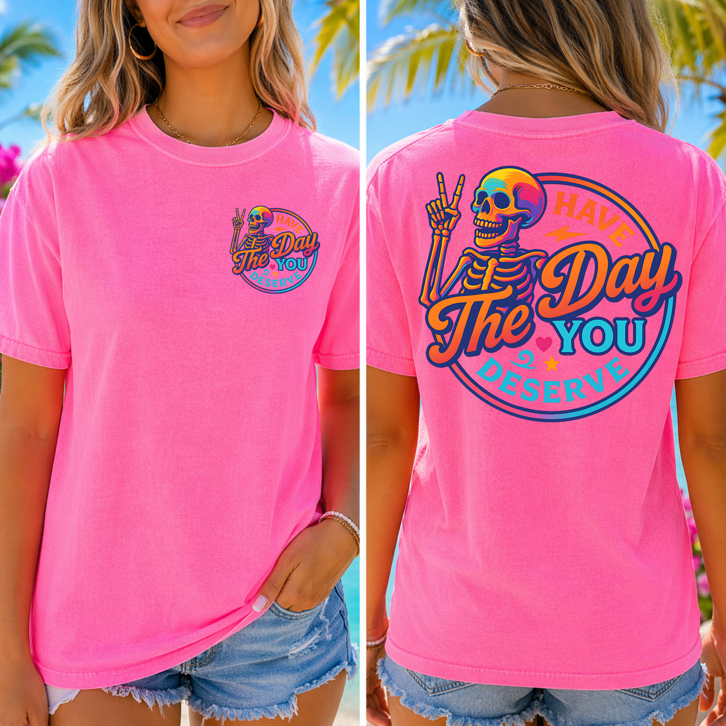 Have The Day You Deserve Shirt, Funny Skeleton Shirt, Sarcastic Graphic Tee, Trendy Back Print Shirt, Bold Statement Tee, Retro Summer Shirt