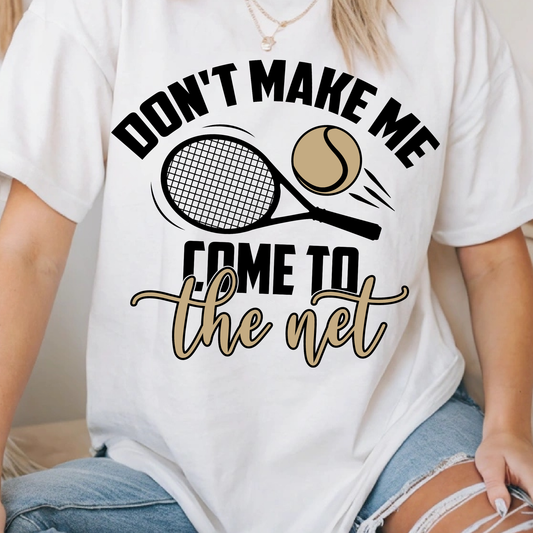 Don’t Make Me Come to the Net Tennis Shirt – Funny Tennis Graphic Tee | Tennis Mom Shirt | Cute Game Day Sports T-Shirt