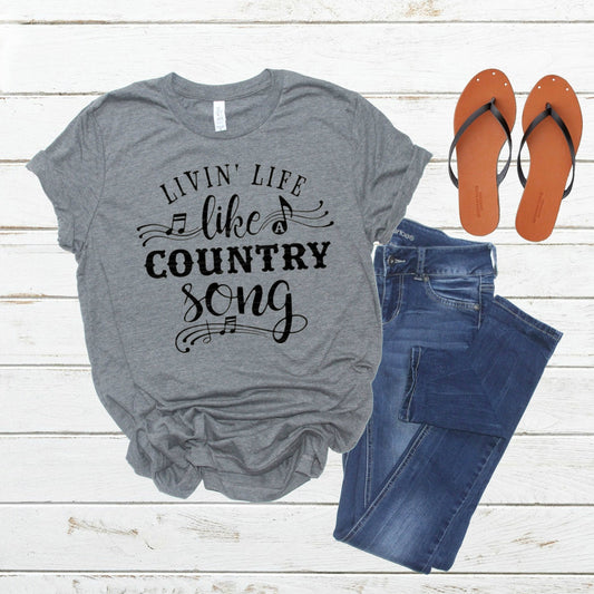 Living Life Like A Country Song/ Funny Women's Shirt/ Country Music / Country Lyrics / Country Song Shirt/ Southern Girl