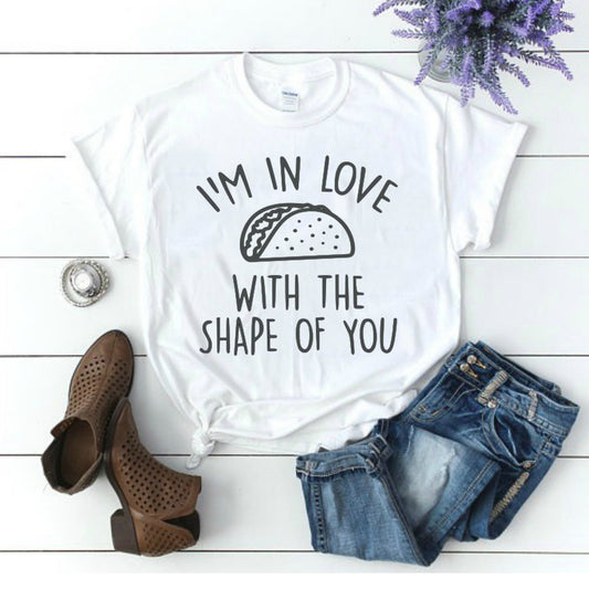 I'm In Love With The Shape Of You, Taco Shirt, Gildan Unisex Shirt, Taco Love, Taco Tuesday Shirt, Love for Tacos, Funny Shirt, Fun Shirt