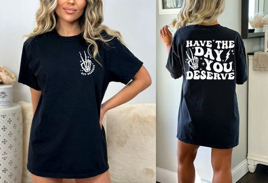 Have The Day You Deserve Shirt, Comfort Color Sarcasm Shirt, Oversized Comfort Color Tee, Funny Graphic T-shirt, Fun Tee, Retro Shirt