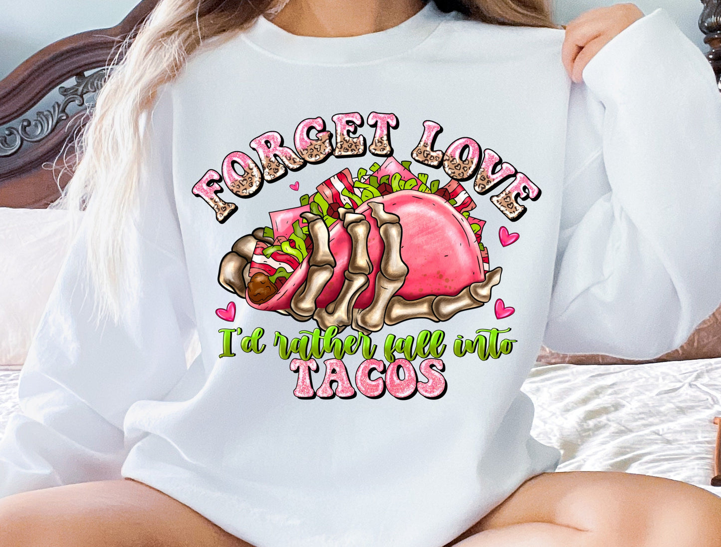 Tacos Valentines Sweatshirt, Lounge Soft Sweatshirt, Forget Love I'd Rather Fall Into Tacos, Funny Valentines Shirt Womens Valentine's Shirt